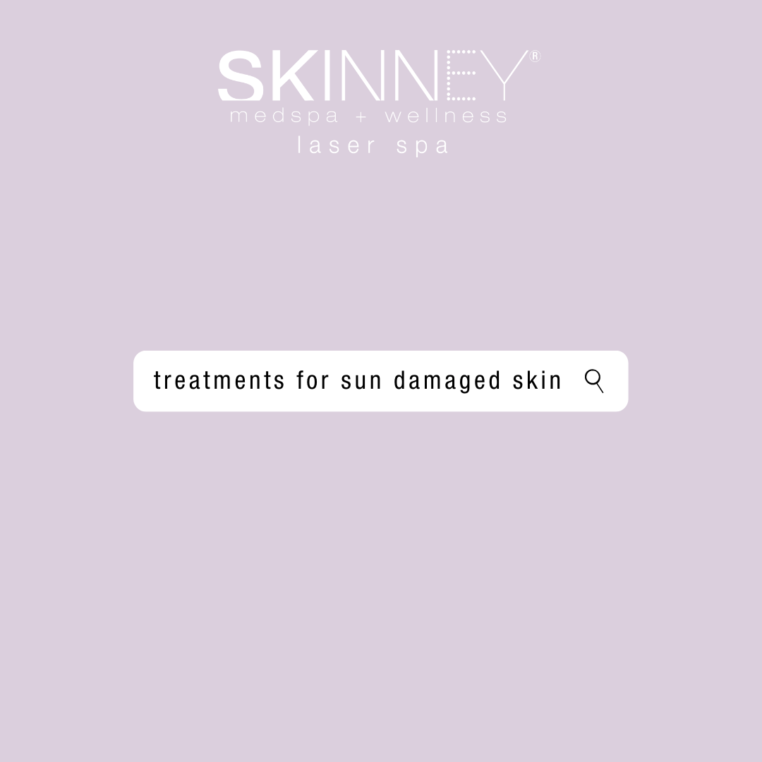 Sun damaged skin treatments - SKINNEY Medspa Treatments